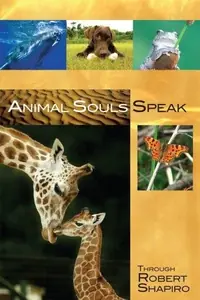 Animal Souls Speak: Through Robert Shapiro Shapiro, Robert — photo 2