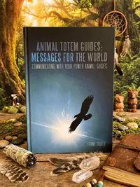 Animal Totem Guides: Messages for the World: Communicating with Your Power Animal Guides — photo 1