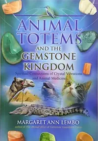 Animal Totems and the Gemstone Kingdom: Spiritual Connections of Crystal Vibrations and Animal Medicine — photo 2