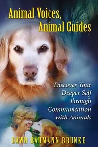 Animal Voices, Animal Guides: Discover Your Deeper Self Through Communication with Animals — photo 2