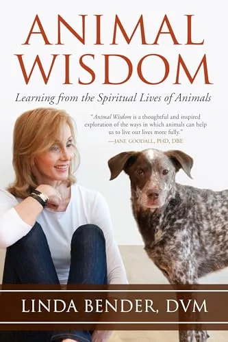 Animal Wisdom: Learning from the Spiritual Lives of Animals Bender, Linda