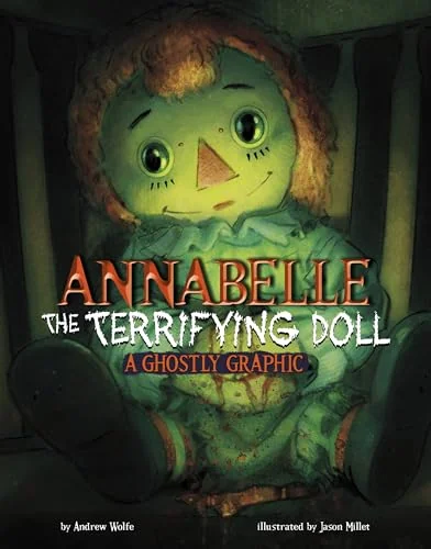 Annabelle the Terrifying Doll: A Ghostly Graphic Wolfe, Andrew