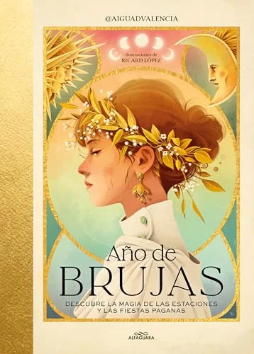 Año de Brujas. Descubre La Magia de Las Estaciones Y Las Fiestas Paganas / Year of Witches @Aiguadvalencia