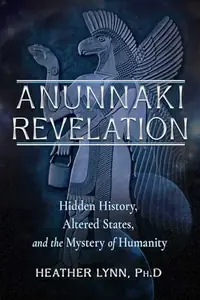 Anunnaki Revelation: Hidden History, Altered States, and the Mystery of Humanity — photo 2