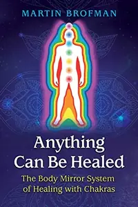 Anything Can Be Healed: The Body Mirror System of Healing with Chakras (Edition, New) — photo 2