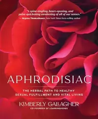 Aphrodisiac: The Herbal Path to Healthy Sexual Fulfillment and Vital Living — photo 2
