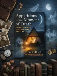 Apparitions at the Moment of Death: The Living Ghost in Legend, Lyric, and Lore — photo 1