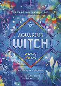Aquarius Witch: Unlock the Magic of Your Sun Sign Dominguez, Ivo — photo 2