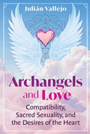 Archangels and Love: Compatibility, Sacred Sexuality, and the Desires of the Heart