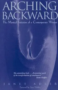 Arching Backward: The Mystical Initiation of a Contemporary Woman (Original) — photo 2