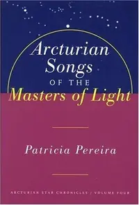 Arcturian Songs of the Masters of Light: Arcturian Star Chronicles, Volume Four (Original) Pereira, Patricia — photo 2