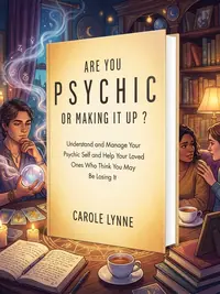 Are You Psychic or Making It Up?: Understand and Manage Your Psychic Self and Help Your Loved Ones Who Think You May Be Losing It — photo 1