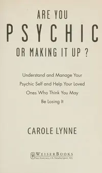 Are You Psychic or Making It Up?: Understand and Manage Your Psychic Self and Help Your Loved Ones Who Think You May Be Losing It — photo 2