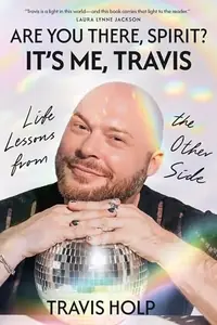 Are You There, Spirit? It's Me, Travis: Life Lessons from the Other Side — photo 2
