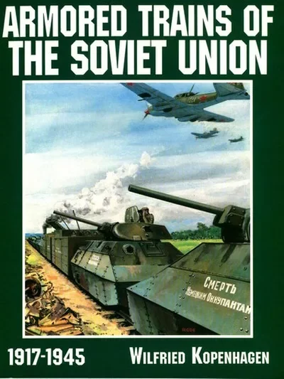 Armored Trains of the Soviet Union 1917-1945 (Revised) Kopenhagen, Wilfried — dewey-pub:Schiffer