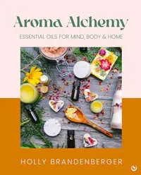 Aroma Alchemy: Essential Oils for Mind, Body and Home — photo 2
