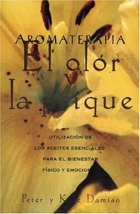 Aromaterapia: El Olor Y La Psique: Utilización de Los Aceites Esenciales Para El Bienestar Físico Y Emocional (Original) Damian, Peter — photo 2