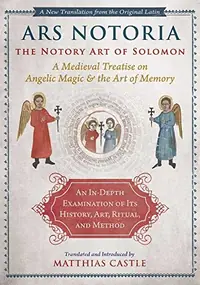 Ars Notoria: The Notory Art of Solomon: A Medieval Treatise on Angelic Magic and the Art of Memory — photo 2