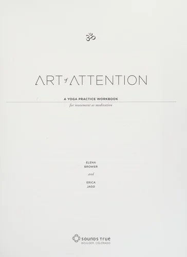 Art of Attention: A Yoga Practice Workbook for Movement as Meditation — photo 3