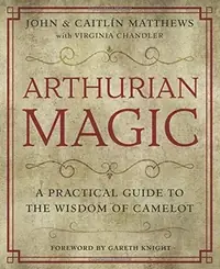 Arthurian Magic: A Practical Guide to the Wisdom of Camelot — photo 2