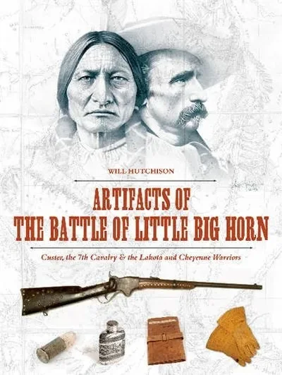 Artifacts of the Battle of Little Big Horn: Custer, the 7th Cavalry & the Lakota and Cheyenne Warriors — dewey-pub:Schiffer