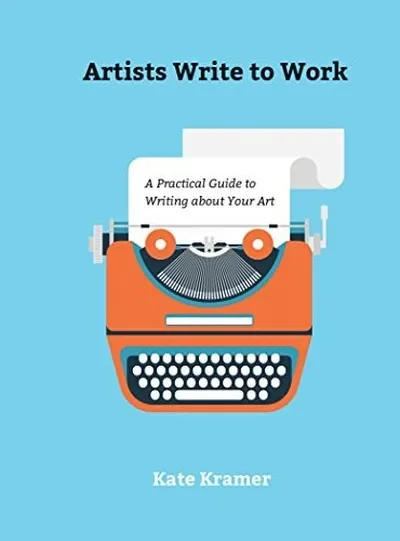 Artists Write to Work: A Practical Guide to Writing about Your Art — dewey-pub:Schiffer