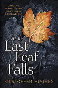 As the Last Leaf Falls: A Pagan's Perspective on Death, Dying & Bereavement — photo 2