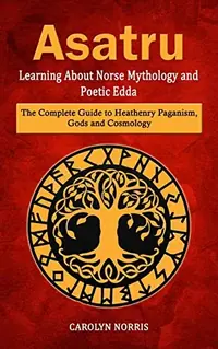 Asatru: Learning About Norse Mythology and Poetic Edda (The Complete Guide to Heathenry Paganism, Gods and Cosmology) — photo 2