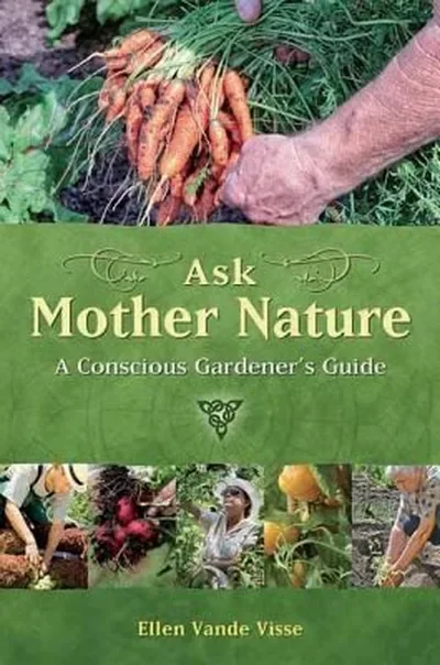 Ask Mother Nature: A Conscious Gardener's Guide — dewey-pub:Findhorn Press