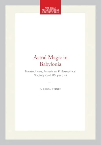 Astral Magic in Babylonia: Transactions, American Philosophical Society (Vol. 85, Part 4) (Transactions of the American P) - Ingram Academic Reiner, Erica