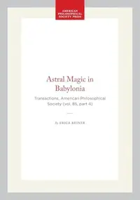 Astral Magic in Babylonia: Transactions, American Philosophical Society (Vol. 85, Part 4) (Transactions of the American P) - Ingram Academic Reiner, Erica — photo 2