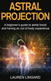 Astral Projection: A beginner's guide to astral travel and having an out-of-body experience — photo 2