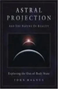Astral Projection and the Nature of Reality: Exploring the Out-Of-Body State — photo 2