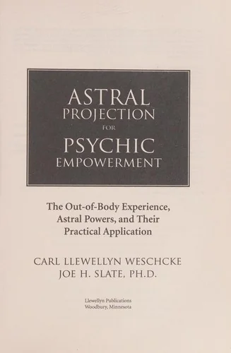 Astral Projection for Psychic Empowerment: Practical Applications of the Out-Of-Body Experience Weschcke, Carl Llewellyn