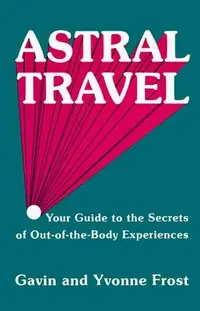 Astral Travel: Your Guide to the Secrets of Out-Of-The-Body Experiences (Revised) — photo 2