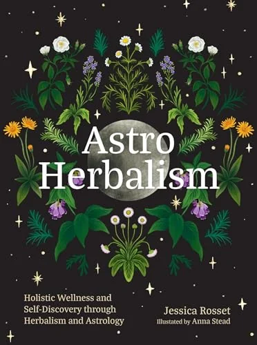 Astro Herbalism: Holistic Wellness and Self-Discovery Through Herbalism and Astrology