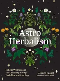 Astro Herbalism: Holistic Wellness and Self-Discovery Through Herbalism and Astrology — photo 2