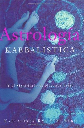 Astrología Kabbalística: Y el Significado de Nuestra Vida Berg, Rav