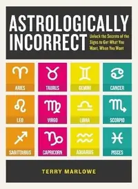 Astrologically Incorrect: Unlock the Secrets of the Signs to Get What You Want, When You Want — photo 2
