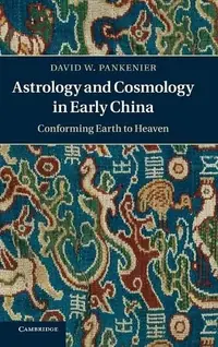 Astrology and Cosmology in Early China: Conforming Earth to Heaven — photo 2