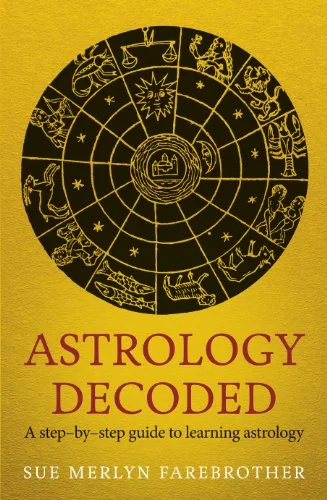 Astrology Decoded: A Step-By-Step Guide to Using Astrology