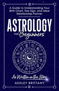 Astrology For Beginners: A Guide to Understanding Your Birth Chart, Star Sign, and Ideal Relationship Partner — photo 2