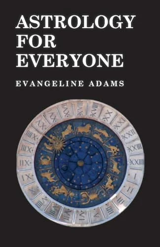 Astrology for Everyone: What It Is and How It Works
