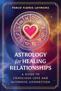 Astrology for Healing Relationships: A Guide to Conscious Love and Authentic Connection — photo 2