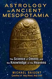 Astrology in Ancient Mesopotamia: The Science of Omens and the Knowledge of the Heavens — photo 2