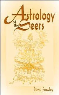 Astrology of the Seers: A Guide to Vedic/Hindu Astrology (Updated, Expanded) Frawley, David