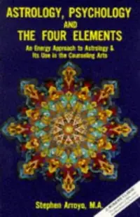 Astrology, Psychology, and the Four Elements: An Energy Approach to Astrology and Its Use in the Counceling Arts Arroyo, Stephen — photo 2