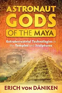 Astronaut Gods of the Maya: Extraterrestrial Technologies in the Temples and Sculptures — photo 2