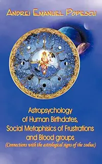 Astropsychology of Human Birthdates, Social Metaphysics of Frustrations and Blood Groups: Connections with the Astrological Signs of the Zodiac — photo 2