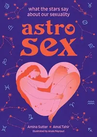Astrosex: What the Stars Say about Our Sexuality — photo 2